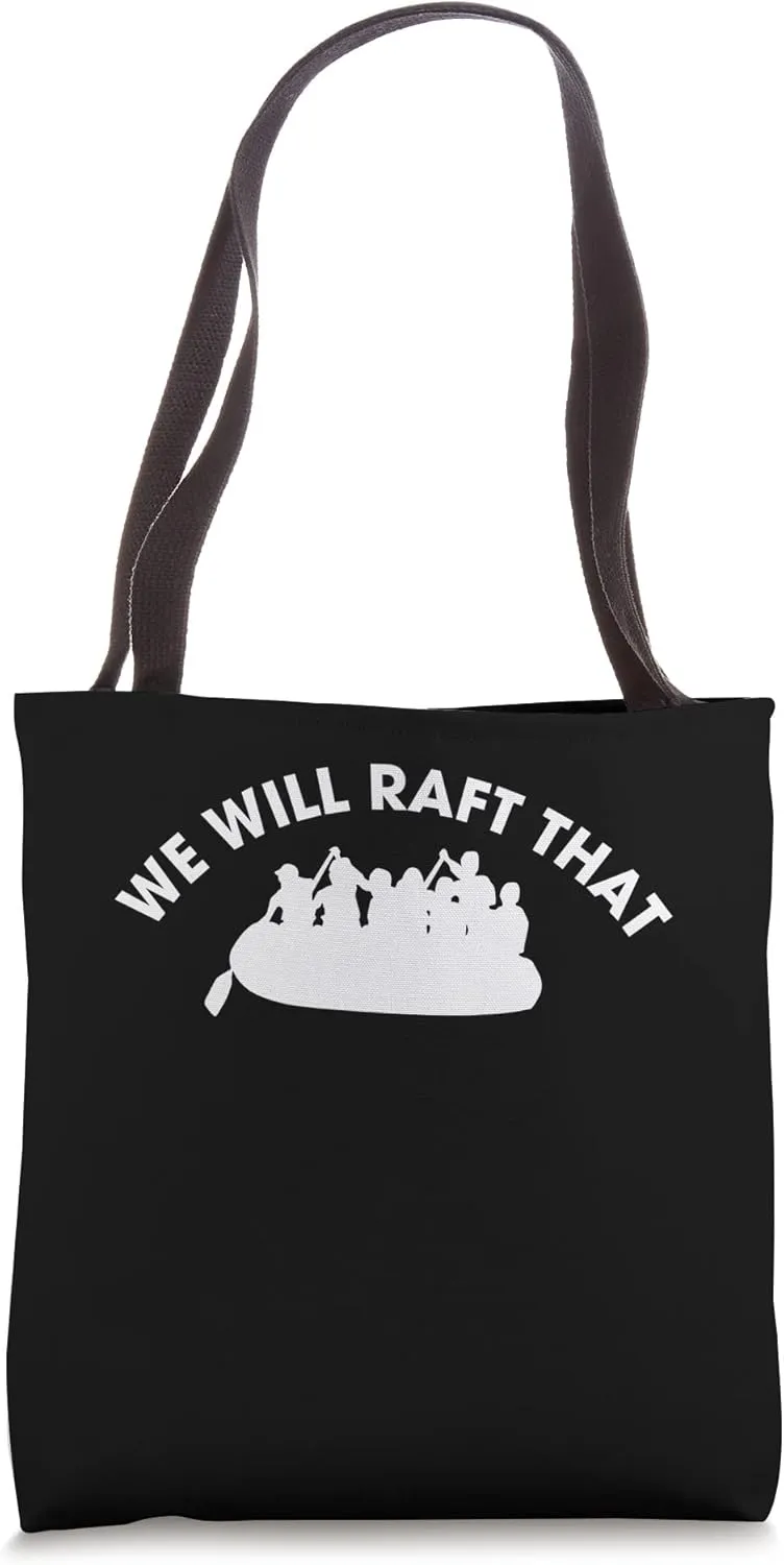 We Will Raft That River Rafter Tote Bag