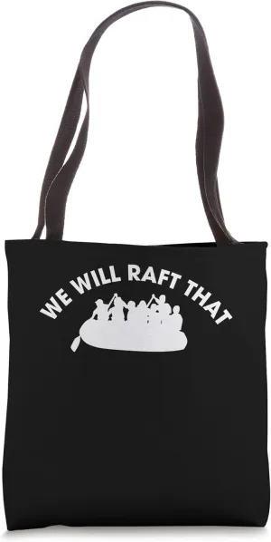 We Will Raft That River Rafter Tote Bag