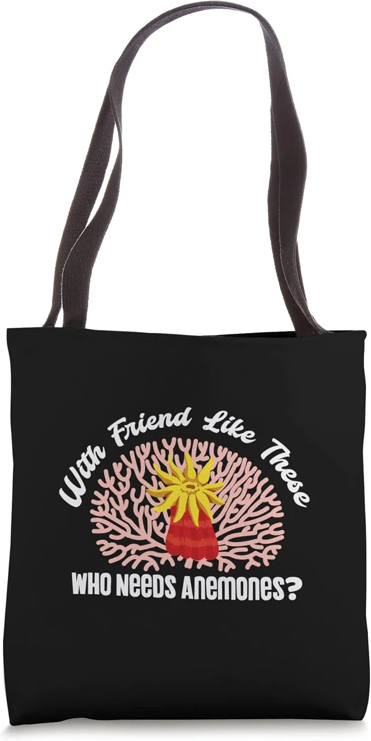 With Friend Like These Who Needs Anemones Tote Bag